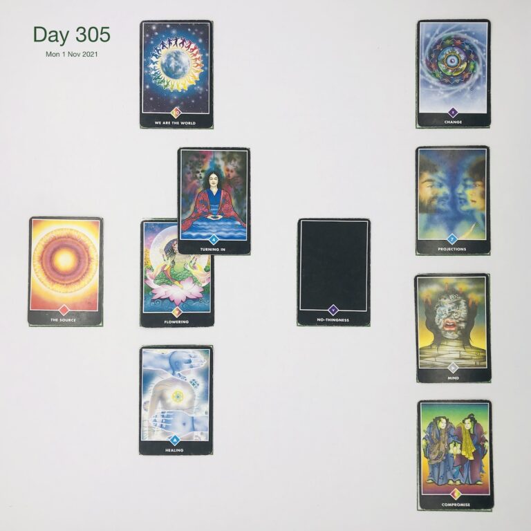 Day 305. Cards in order of appearance: Flowering, Turning In, We are the World, No-thingness, Healing, The Source, Compromise, Mind, Projections, Change, Deck pile shuffle